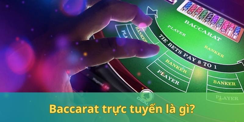 Baccarat trực tuyến có gì?