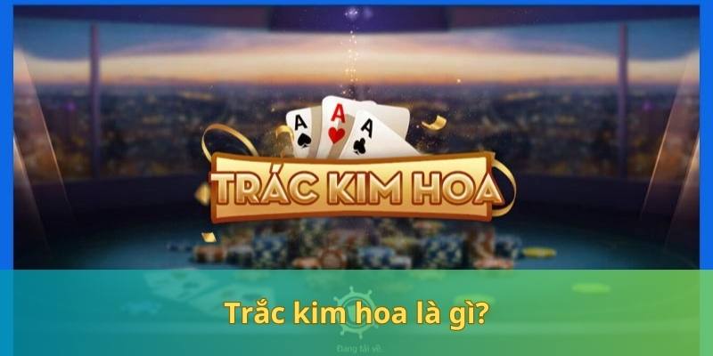 Giới thiệu về game bài Long Phụng - Trắc kim hoa