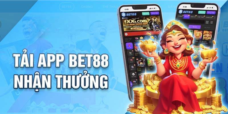 Những lý do anh em nên chọn tải ứng dụng Bet88 về thiết bị