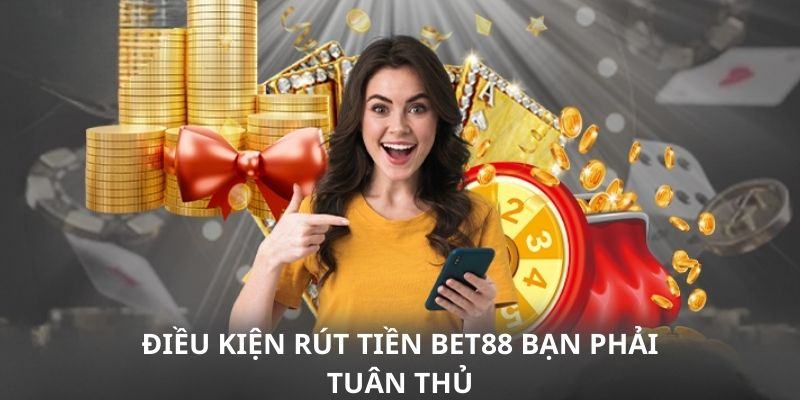 Quy tắc, điều kiện cần đáp ứng khi thực hiện rút tiền BET88 