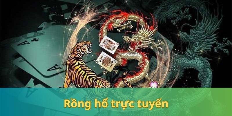 Rồng Hổ Trực Tuyến - Bí Kíp Đầu Tư Dragon & Tiger Hay Nhất 2025